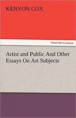 Artist and Public and Other Essays on Art Subjects: The Historie of England (7 of 8) the Seventh Boke of the Historie of England de Kenyon Cox