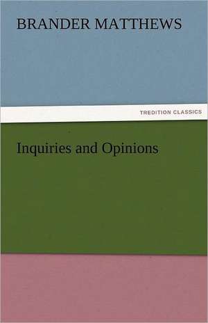 Inquiries and Opinions de Brander Matthews