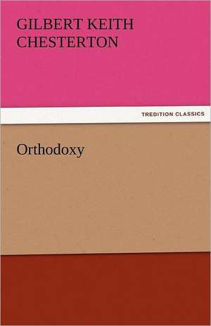 Orthodoxy de G. K. (Gilbert Keith) Chesterton