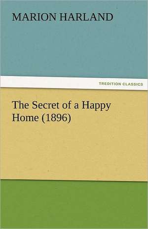 The Secret of a Happy Home (1896) de Marion Harland