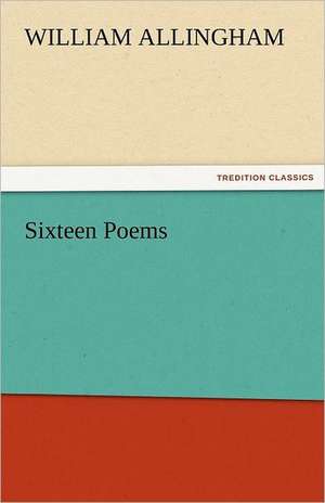 Sixteen Poems de William Allingham