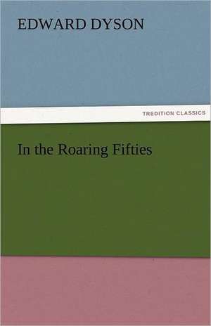 In the Roaring Fifties de Edward Dyson