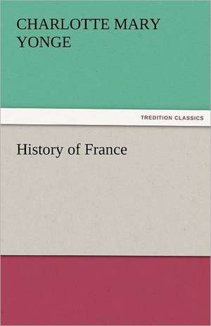 History of France de Charlotte Mary Yonge