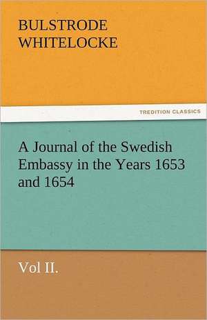 A Journal of the Swedish Embassy in the Years 1653 and 1654, Vol II. de Bulstrode Whitelocke