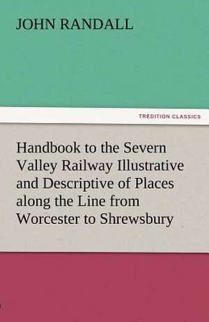 Handbook to the Severn Valley Railway Illustrative and Descriptive of Places Along the Line from Worcester to Shrewsbury: New-England Sunday Gleanings Chiefly from Old Newspapers of Boston and Salem, Massachusetts de John Randall