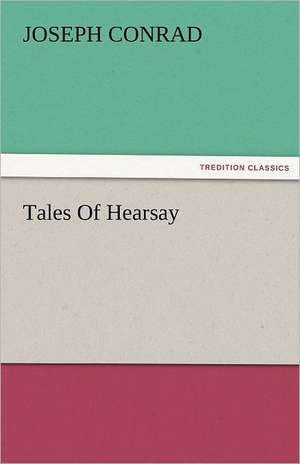 Tales of Hearsay: New-England Sunday Gleanings Chiefly from Old Newspapers of Boston and Salem, Massachusetts de Joseph Conrad