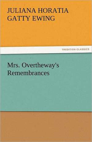 Mrs. Overtheway's Remembrances de Juliana Horatia Gatty Ewing