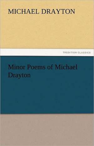 Minor Poems of Michael Drayton de Michael Drayton