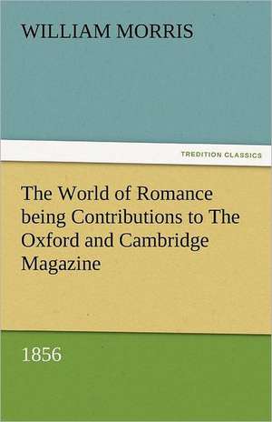 The World of Romance Being Contributions to the Oxford and Cambridge Magazine, 1856: Curiosities of the Old Lottery Gleanings Chiefly from Old Newspapers of Boston and Salem, Massachusetts de William Morris