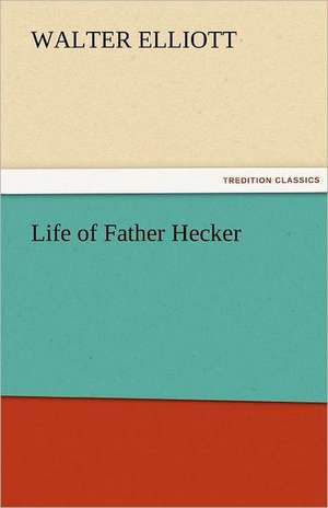 Life of Father Hecker de Walter Elliott