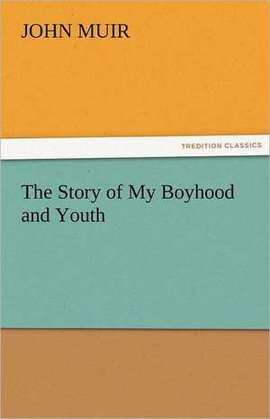 The Story of My Boyhood and Youth de John Muir