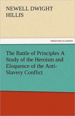 The Battle of Principles a Study of the Heroism and Eloquence of the Anti-Slavery Conflict: Earthquakes in the Marianas Islands 1599-1909 de Newell Dwight Hillis