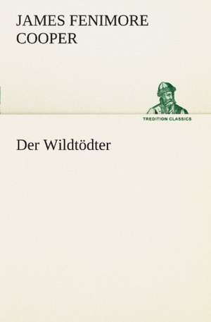 Der Wildtodter: Die Saugethiere 1 de James Fenimore Cooper