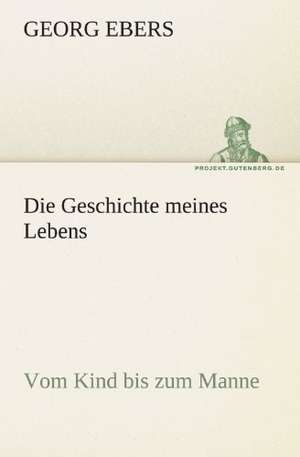 Die Geschichte Meines Lebens: Die Saugethiere 1 de Georg Ebers