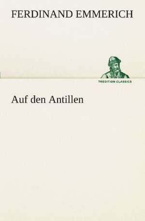 Auf Den Antillen: Die Saugethiere 1 de Ferdinand Emmerich