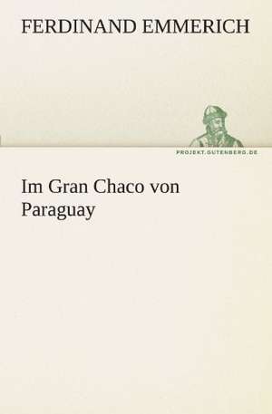 Im Gran Chaco Von Paraguay: Die Saugethiere 1 de Ferdinand Emmerich