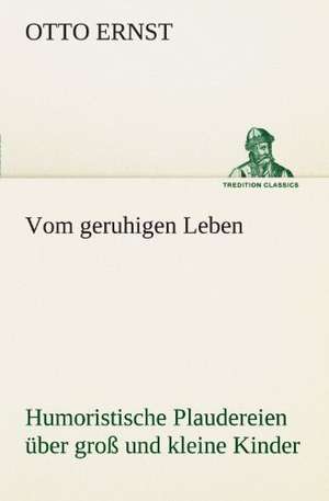 Vom Geruhigen Leben: Die Saugethiere 1 de Otto Ernst