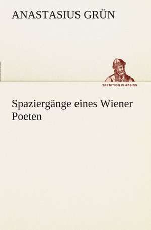 Spaziergange Eines Wiener Poeten: Die Saugethiere 1 de Anastasius Grün