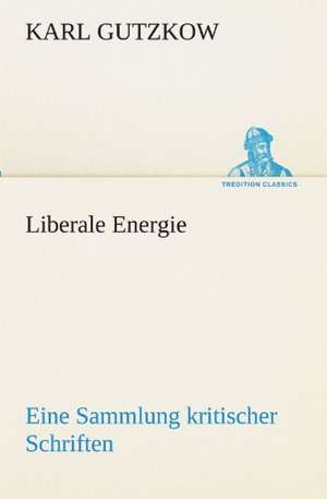 Liberale Energie de Karl Gutzkow