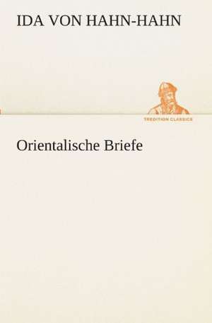 Orientalische Briefe de Ida von Hahn-Hahn