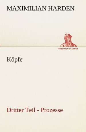 Köpfe. Dritter Teil de Maximilian Harden