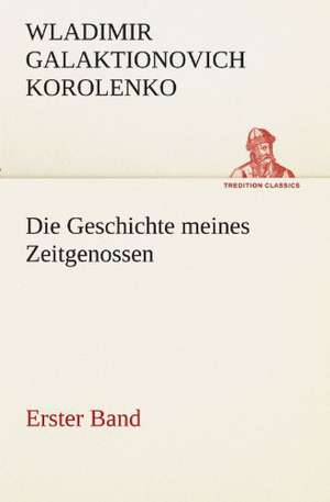 Die Geschichte Meines Zeitgenossen - Erster Band: Die Saugethiere 1 de Wladimir Galaktionovich Korolenko