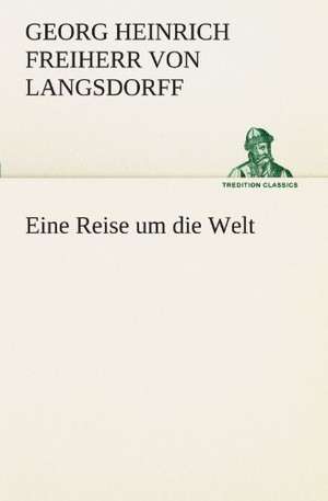 Eine Reise Um Die Welt: Die Saugethiere 1 de Georg Heinrich Freiherr von Langsdorff