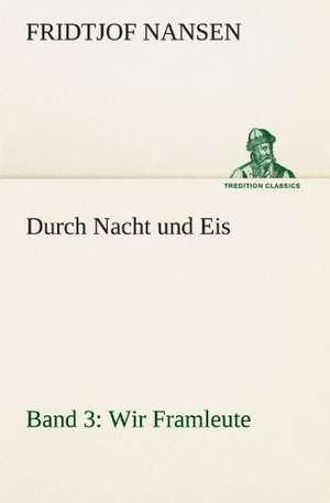 Durch Nacht Und Eis - Band 3: Wir Framleute de Fridtjof Nansen