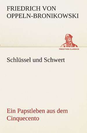 Schlussel Und Schwert: Wir Framleute de Friedrich Oppeln-Bronikowski von