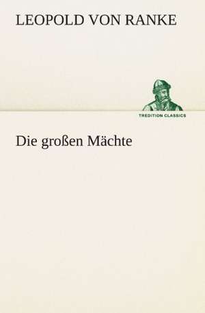 Die Grossen Machte: Wir Framleute de Leopold von Ranke