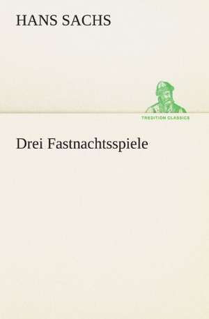 Drei Fastnachtsspiele de Hans Sachs