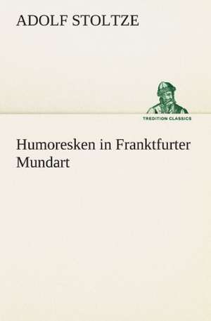 Humoresken in Franktfurter Mundart de Adolf Stoltze