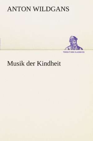 Musik Der Kindheit: Wir Framleute de Anton Wildgans