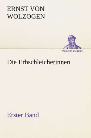 Die Erbschleicherinnen, Band 1 de Ernst von Wolzogen