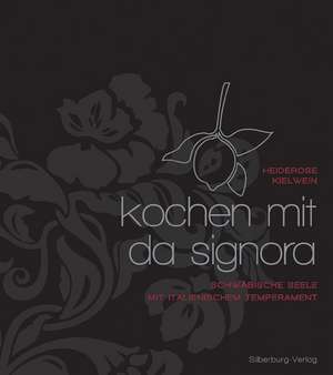 Kochen mit Da Signora de Heiderose Kielwein