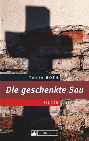 Die geschenkte Sau de Tanja Roth