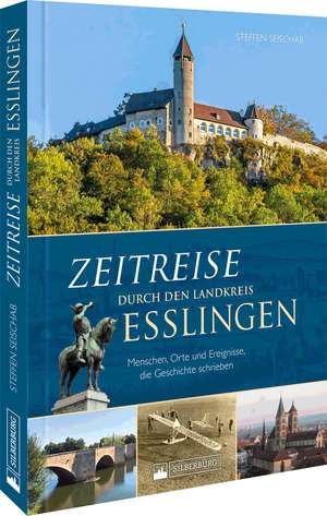 Zeitreise durch den Landkreis Esslingen de Steffen Seischab