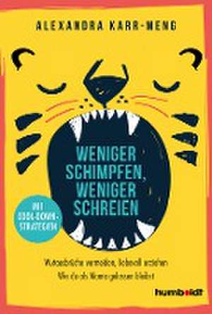 Weniger schimpfen, weniger schreien de Alexandra Karr-Meng