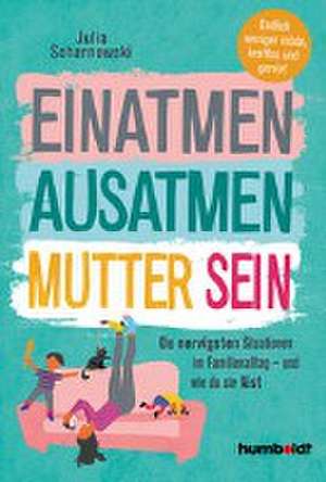 Einatmen. Ausatmen. Mutter sein. de Julia Scharnowski