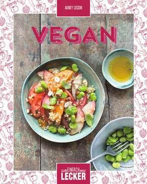 Einfach lecker: Vegan de Audrey Cosson