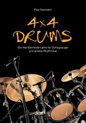 4x4 Drums: Die Vier-Elemente-Lehre Fur Schlagzeuger Und Andere Rhythmiker de Paul Neumann