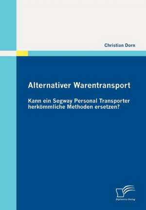 Alternativer Warentransport: Kann Ein Segway Personal Transporter Herk Mmliche Methoden Ersetzen? de Christian Dorn