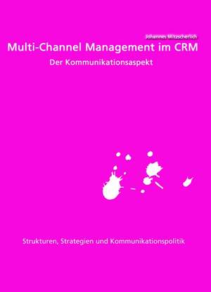 Multi-Channel Management Im Crm: Der Kommunikationsaspekt de Johannes Mitzscherlich