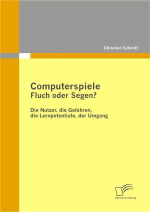 Computerspiele: Fluch Oder Segen? de Christian Schmitt