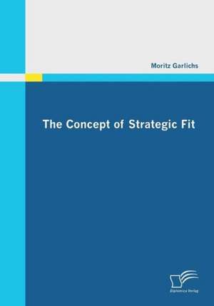 The Concept of Strategic Fit de Moritz Garlichs