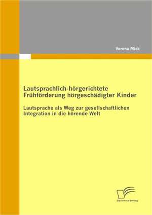 Lautsprachlich-Horgerichtete Fruhforderung Horgeschadigter Kinder: Die Automobilindustrie - Vorbild Fur Andere Branchen? de Verena Mick