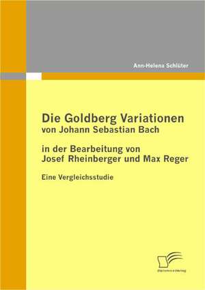 Die Goldberg Variationen Von Johann Sebastian Bach in Der Bearbeitung Von Josef Rheinberger Und Max Reger: Eine Studie Zur Multimodalen Schmerztherapie de Ann-Helena Schlüter