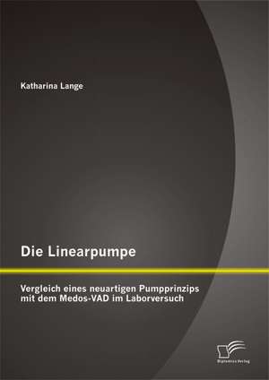 Die Linearpumpe: Vergleich Eines Neuartigen Pumpprinzips Mit Dem Medos-Vad Im Laborversuch de Katharina Lange