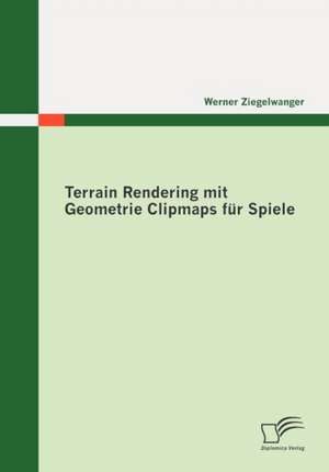 Terrain Rendering Mit Geometrie Clipmaps Fur Spiele: A Generic End-To-End Approach de Werner Ziegelwanger