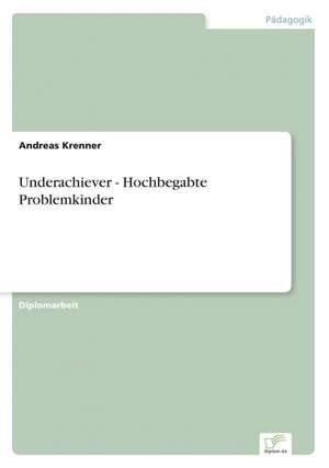 Underachiever - Hochbegabte Problemkinder de Andreas Krenner